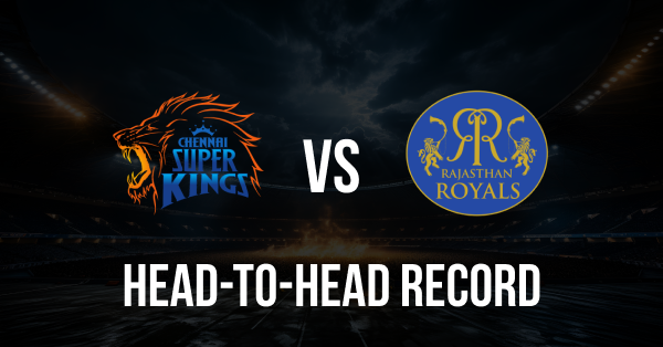 CSK vs RR Head-to-Head Record in IPL