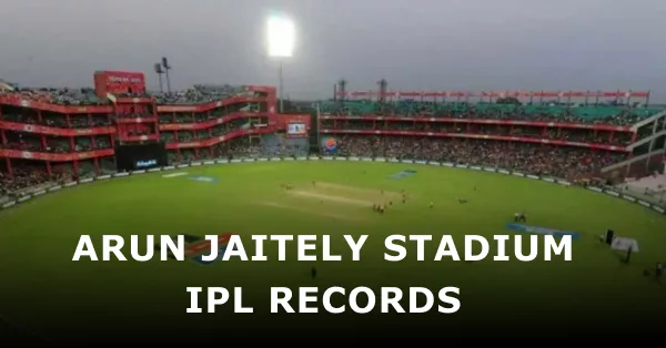 Arun Jaitely Stadium IPL Records